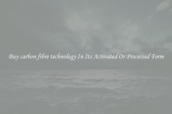 Buy carbon fibre technology In Its Activated Or Processed Form