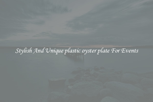 Stylish And Unique plastic oyster plate For Events