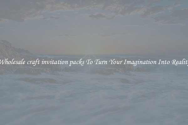 Wholesale craft invitation packs To Turn Your Imagination Into Reality