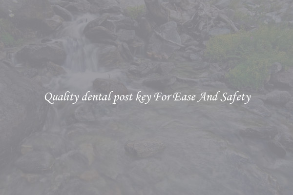 Quality dental post key For Ease And Safety
