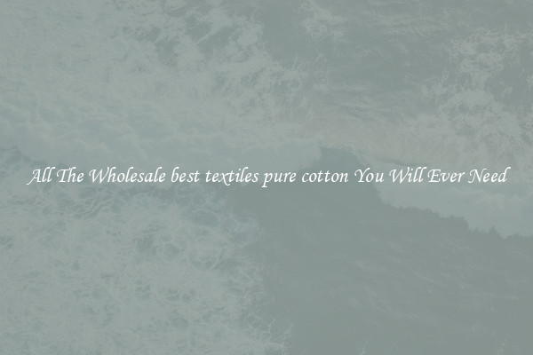 All The Wholesale best textiles pure cotton You Will Ever Need