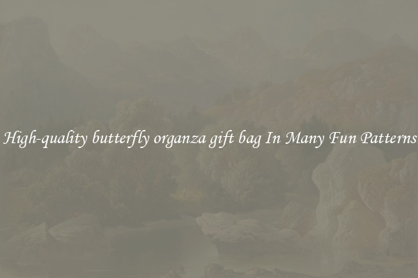 High-quality butterfly organza gift bag In Many Fun Patterns