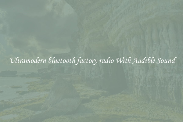 Ultramodern bluetooth factory radio With Audible Sound