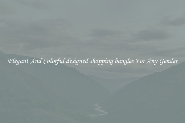 Elegant And Colorful designed shopping bangles For Any Gender