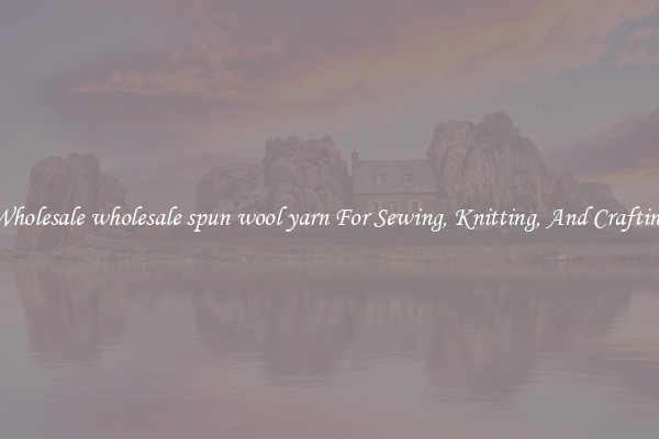 Wholesale wholesale spun wool yarn For Sewing, Knitting, And Crafting