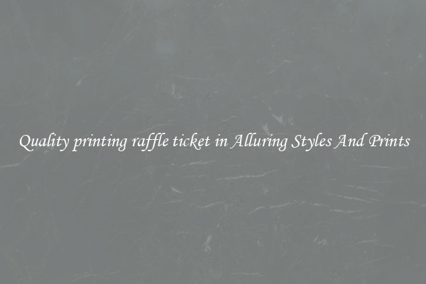 Quality printing raffle ticket in Alluring Styles And Prints