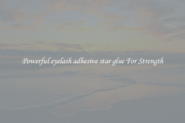 Powerful eyelash adhesive star glue For Strength
