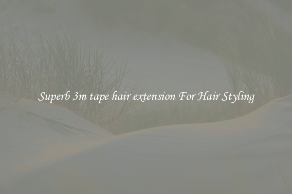 Superb 3m tape hair extension For Hair Styling