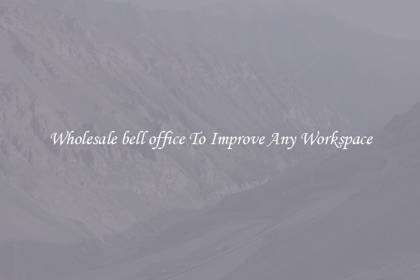 Wholesale bell office To Improve Any Workspace