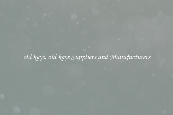 old keys, old keys Suppliers and Manufacturers