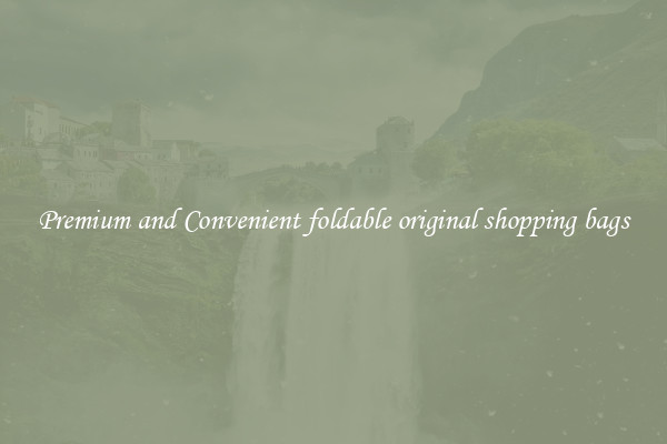 Premium and Convenient foldable original shopping bags