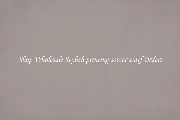 Shop Wholesale Stylish printing soccer scarf Orders
