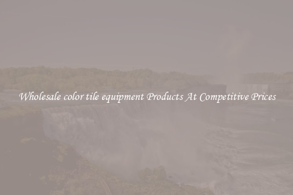 Wholesale color tile equipment Products At Competitive Prices