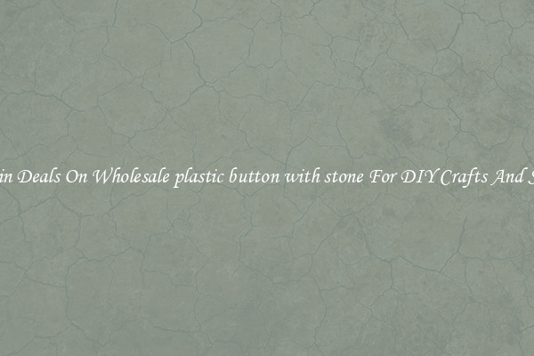 Bargain Deals On Wholesale plastic button with stone For DIY Crafts And Sewing