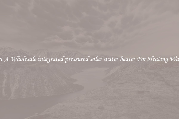 Get A Wholesale integrated pressured solar water heater For Heating Water