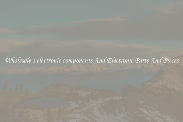Wholesale s electronic components And Electronic Parts And Pieces