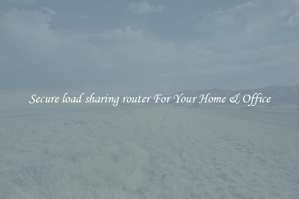 Secure load sharing router For Your Home & Office