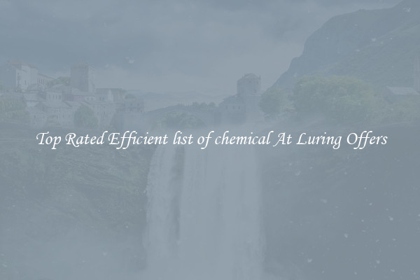 Top Rated Efficient list of chemical At Luring Offers
