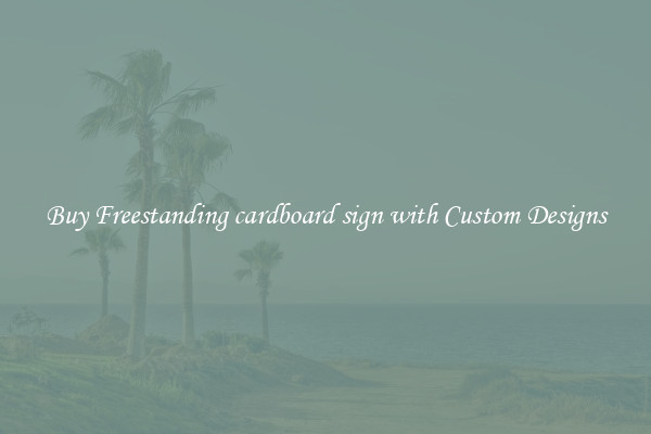 Buy Freestanding cardboard sign with Custom Designs