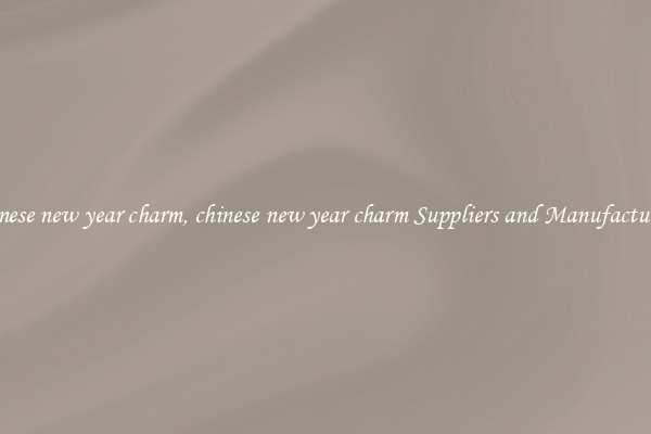 chinese new year charm, chinese new year charm Suppliers and Manufacturers