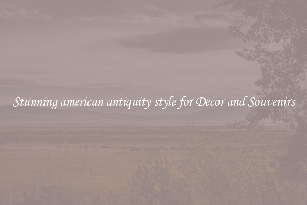 Stunning american antiquity style for Decor and Souvenirs
