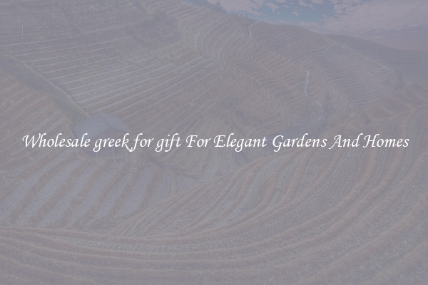 Wholesale greek for gift For Elegant Gardens And Homes