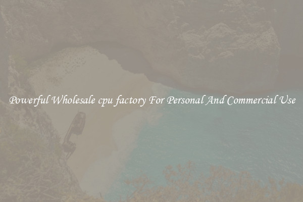Powerful Wholesale cpu factory For Personal And Commercial Use