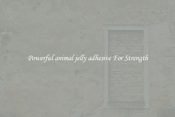 Powerful animal jelly adhesive For Strength