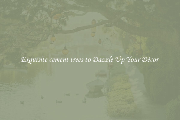 Exquisite cement trees to Dazzle Up Your Décor 
