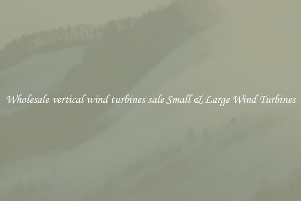 Wholesale vertical wind turbines sale Small & Large Wind Turbines