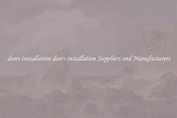 doors installation doors installation Suppliers and Manufacturers