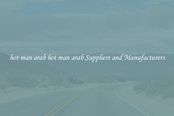 hot man arab hot man arab Suppliers and Manufacturers