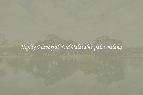 Highly Flavorful And Palatable palm melaka 
