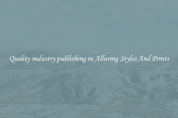 Quality industry publishing in Alluring Styles And Prints