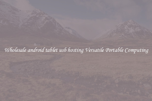 Wholesale android tablet usb hosting Versatile Portable Computing