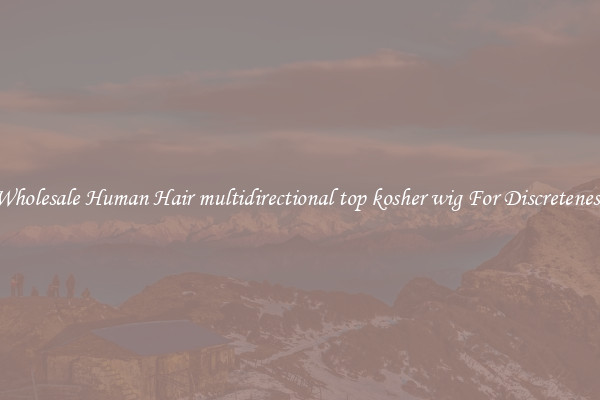 Wholesale Human Hair multidirectional top kosher wig For Discreteness