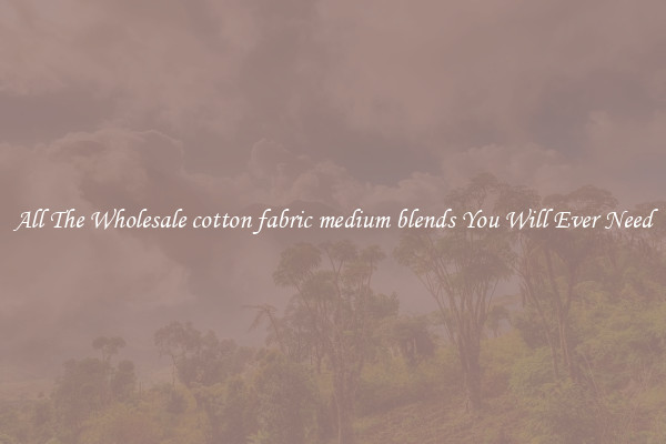 All The Wholesale cotton fabric medium blends You Will Ever Need