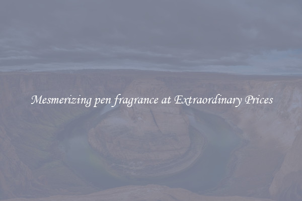 Mesmerizing pen fragrance at Extraordinary Prices