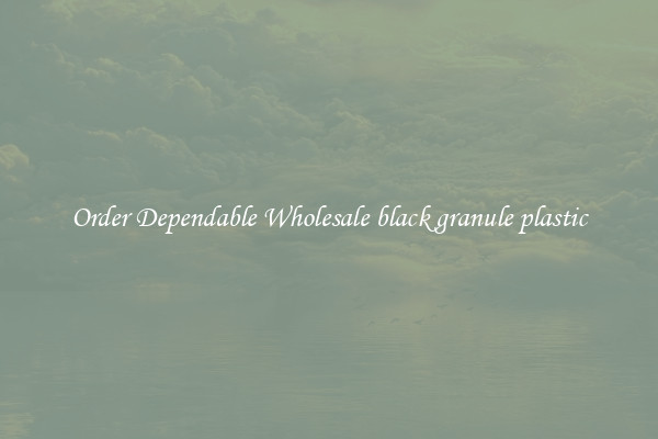 Order Dependable Wholesale black granule plastic