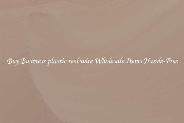 Buy Business plastic reel wire Wholesale Items Hassle-Free