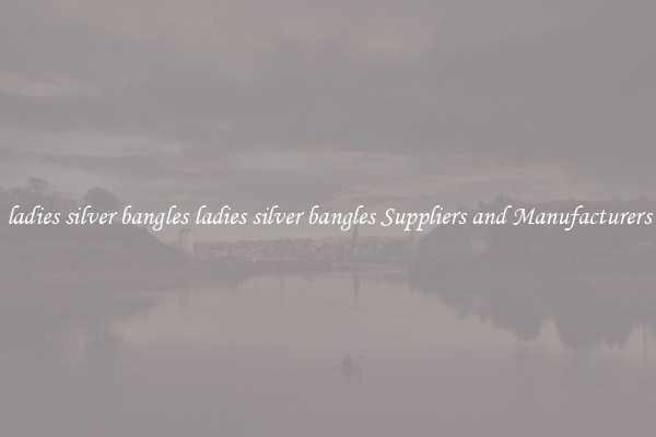 ladies silver bangles ladies silver bangles Suppliers and Manufacturers