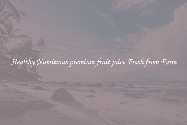 Healthy Nutritious premium fruit juice Fresh from Farm