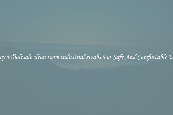 Buy Wholesale clean room industrial swabs For Safe And Comfortable Use