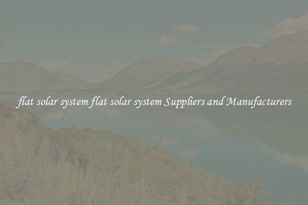 flat solar system flat solar system Suppliers and Manufacturers