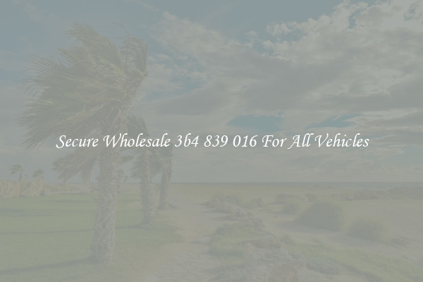 Secure Wholesale 3b4 839 016 For All Vehicles