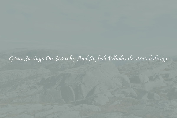 Great Savings On Stretchy And Stylish Wholesale stretch design