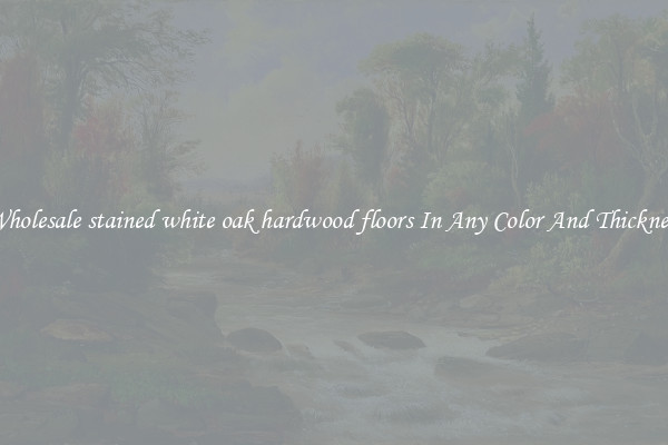 Wholesale stained white oak hardwood floors In Any Color And Thickness