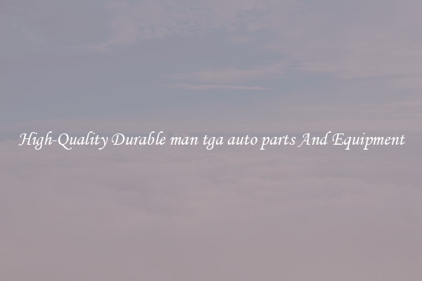 High-Quality Durable man tga auto parts And Equipment