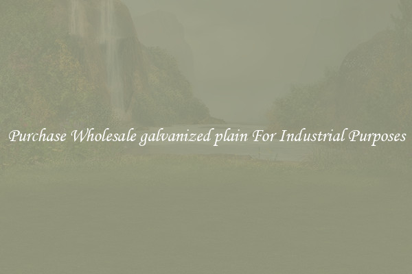 Purchase Wholesale galvanized plain For Industrial Purposes