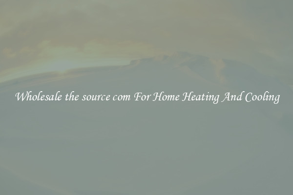 Wholesale the source com For Home Heating And Cooling